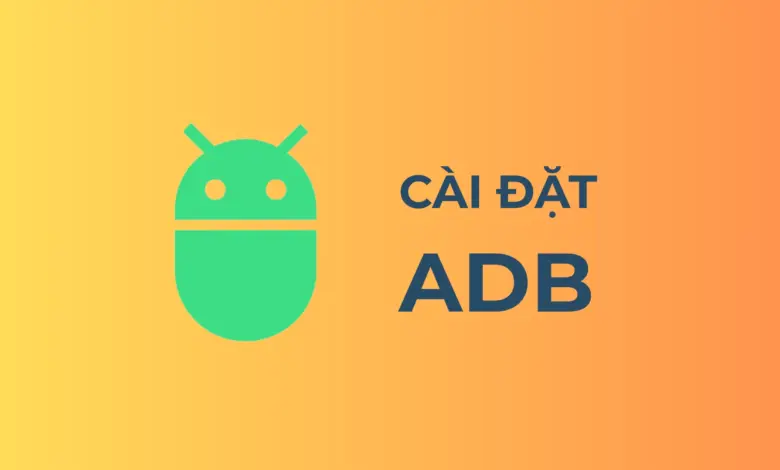 Cách cài đặt ADB và Fastboot trên Windows 11/10 chi tiết Cách cài đặt adb và fastboot
