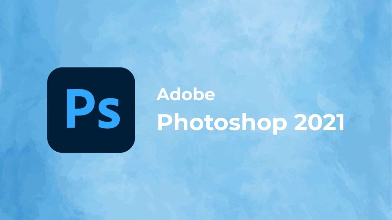 Tải Photoshop 2021 Full kích hoạt sẵn chi tiết Tải Adobe Photoshop 2021 full